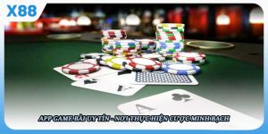 App Game Bài Uy Tín - X88 Nơi Thực Hiện Cược Minh Bạch