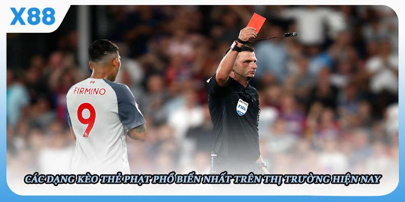 Các dạng kèo thẻ phạt phổ biến nhất trên thị trường hiện nay