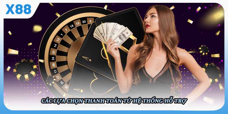 Các lựa chọn thanh toán từ hệ thống hỗ trợ