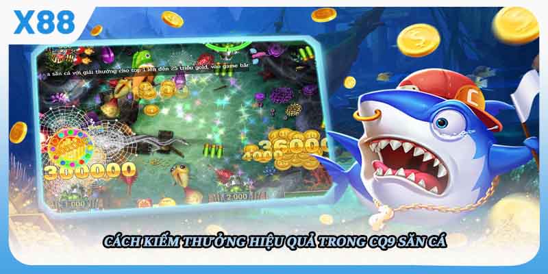 Cách kiếm thưởng hiệu quả trong CQ9 săn cá