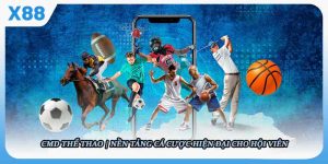 CMD Thể Thao - Nền Tảng Cá Cược Hiện Đại Cho Hội Viên Ở X88