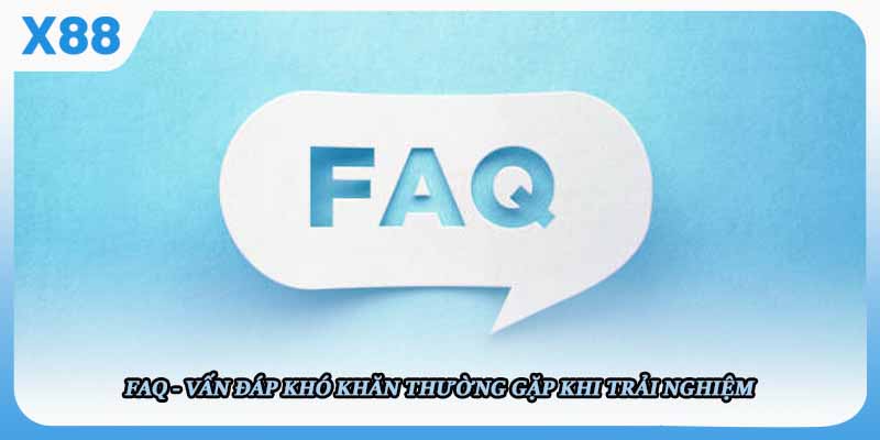 FAQ - Vấn đáp khó khăn thường gặp khi trải nghiệm