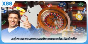 Luật Chơi Casino Online Tại X88 Dành Cho Người Mới Bắt Đầu