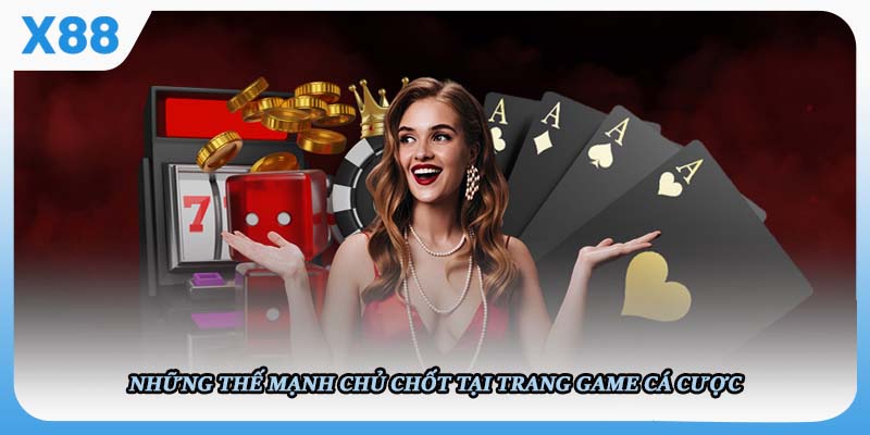 Những thế mạnh chủ chốt tại trang game cá cược