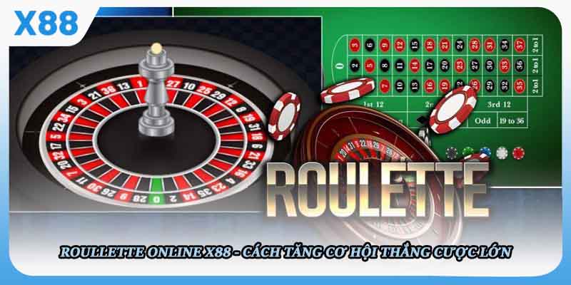 Roullette Online X88 - Cách Tăng Cơ Hội Thắng Cược Lớn