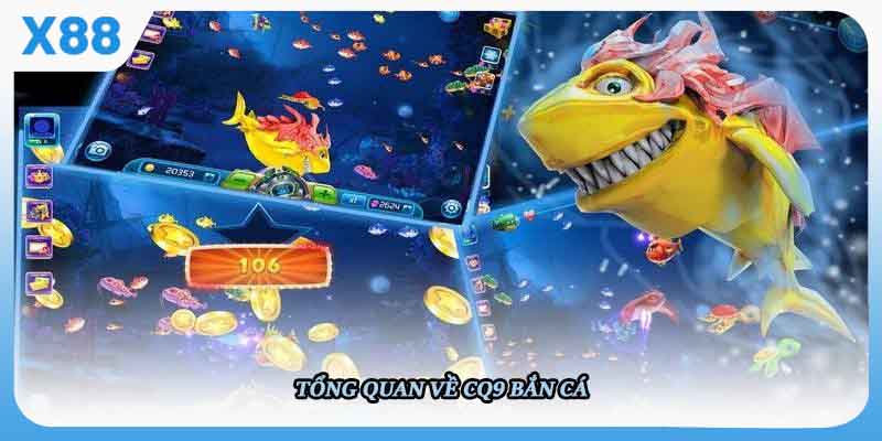 Tổng quan về CQ9 Bắn cá