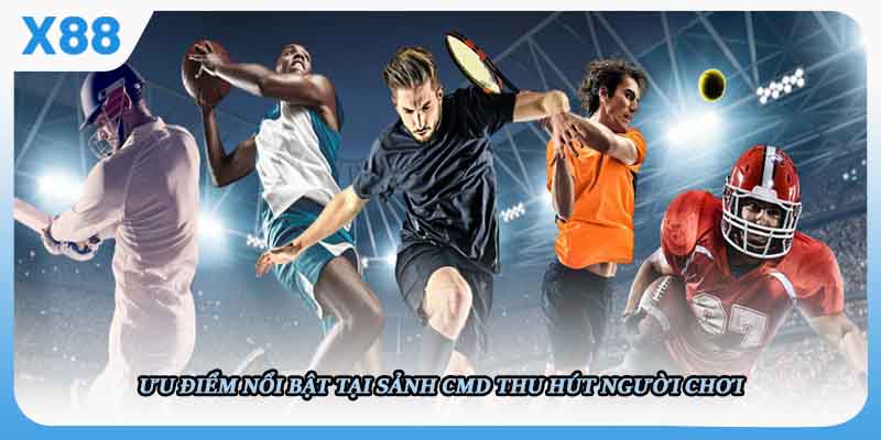 Ưu điểm nổi bật tại sảnh CMD thu hút người chơi
